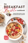 Image for The Breakfast Bible Cookbook : Step-by-Step Guide to Tasty and Effortless Morning Meals