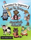 Image for Dressed to Impress : How to Draw Amazing Animals