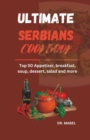 Image for Ultimate Serbians Cookbook : Top 50 Appetizer, breakfast, soup, dessert, salad and more