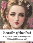 Image for Beauties of the Past - Grayscale Adult Coloring Book : 50 Beautiful Women to Color