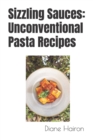 Image for Sizzling Sauces : Unconventional Pasta Recipes