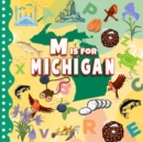 Image for M is For Michigan : Great Lake State Alphabet Book For Kids Learn ABC &amp; Discover America States