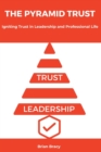 Image for The Pyramid Trust : Igniting Lasting Trust in Leadership and Professional Life