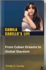 Image for Camila Cabello&#39;s Life : From Cuban Dreams to Global Stardom