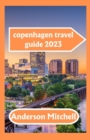 Image for copenhagen travel guide 2023 : Uncovering Your Comprehensive Guide&#39;s Wonders