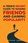 Image for A Teen&#39;s secret Guide to making friends and gaining popularity