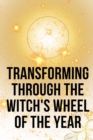 Image for Transforming Through the Witch&#39;s Wheel of the Year