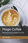 Image for Magic Coffee : Bewitching Aromas to Awaken Your Senses