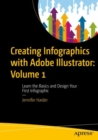 Image for Creating infographics with Adobe IllustratorVolume 1,: Learn the basics and design your first infographic