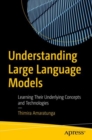 Image for Understanding large language models  : learning their underlying concepts and technologies