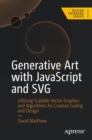 Image for Generative art with JavaScript and SVG  : utilizing scalable vector graphics and algorithms for creative coding and design