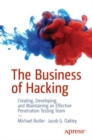 Image for The Business of Hacking : Creating, Developing, and Maintaining an Effective Penetration Testing Team