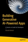 Image for Building generative AI-powered apps  : a hands-on guide for developers