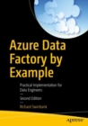 Image for Azure Data Factory by example  : practical implementation for data engineers