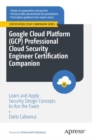 Image for Google Cloud Platform (GCP) Professional Cloud Security Engineer Certification Companion : Learn and Apply Security Design Concepts to Ace the Exam
