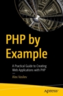 Image for PHP by Example : A Practical Guide to Creating Web Applications with PHP