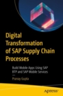 Image for Digital transformation of SAP supply chain processes  : build mobile apps using SAP BTP and SAP mobile services