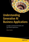 Image for Understanding Generative AI Business Applications : A Guide to Technical Principles and Real-World Applications
