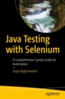 Image for Java Testing with Selenium : A Comprehensive Syntax Guide for Automation