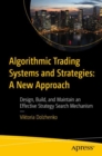 Image for Algorithmic Trading Systems and Strategies:  A New Approach : Design, Build, and Maintain an Effective Strategy Search Mechanism