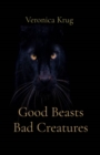 Image for Good Beasts Bad Creatures