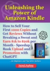 Image for Unleashing the Power of Amazon Kindle: How to Sell Your First 1000 Copies and Get Reviews Without Breaking a Sweat and Earn $1,000 to $20,000 per Month - Speedup Book Upload and Promotion with ChatGPT