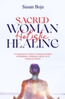Image for Sacred Woman Holistic Healing: A Comprehensive Guide to Learning the Realms of Mindfulness, Meditation, and the Art of Healing for Women