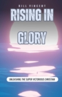 Image for Rising In Glory: Unleashing the Super Victorious Christian