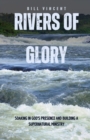 Image for Rivers of Glory: Soaking in God&#39;s Presence and Building a Supernatural Ministry