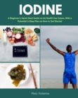 Image for Iodine: A Beginner&#39;s Quick Start Guide on Its Health Use Cases, With a Potential 3-Step Plan on How to Get Started