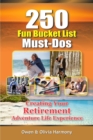 Image for 250 Fun Bucket List Must-Dos: Creating Your Retirement Adventure Life Experience