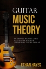 Image for Guitar  Music  Theory: An Essential Beginner&#39;s Guide To Learn  The Realms Of Guitar Music Theory From A-Z
