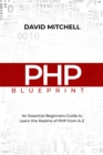 Image for PHP BLUEPRINT: An Essential Beginners Guide  to Learn the Realms of PHP From A-Z