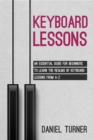 Image for Keyboard  Lessons: An Essential Guide for Beginners to  Learn the Realms of Keyboard Lessons from A-Z