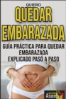 Image for Quiero Quedar Embarazada Guía Práctica para Quedar Embarazada Explicado Pasó a Paso