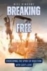 Image for Breaking Free: Overcoming the Spirit of Rejection with God&#39;s Love
