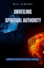Image for Unveiling Spiritual Authority: Confronting Demons with Battle Commands