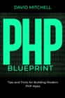 Image for PHP  B L U E P R I N T: Tips and Tricks for Building   Modern PHP Apps