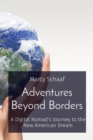 Image for Adventures Beyond Borders: A Digital Nomad&#39;s Journey to the New American Dream