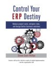Image for Control Your ERP Destiny: Reduce Project Cost, Mitigate Risk and Design Better Business Solutions