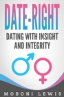 Image for Date-Right: Dating With Insight and Integrity: It Is Not Over