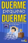 Image for DUERME PEQUENO DUERME Cuento para dormir para ninos de 3 a 8 anos.