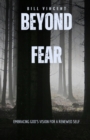 Image for Beyond Fear: Embracing God&#39;s Vision for a Renewed Self