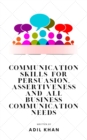 Image for Communication Skills For Persuasion, Assertiveness And All Business Communication Needs