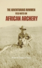 Image for Adventurous Bowmen: Field Notes on African Archery
