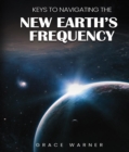Image for Keys to Navigating the New Earth&#39;s Frequency