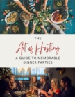 Image for Art of Hosting: A Guide to Memorable Dinner Parties