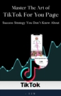 Image for Master the art of TikTok For You Page: Success Strategy You Don&#39;t Know About