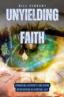 Image for Unyielding Faith: Embracing Authority and Divine Intervention in Everyday Life