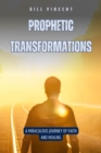 Image for Prophetic Transformations: A Miraculous Journey of Faith and Healing